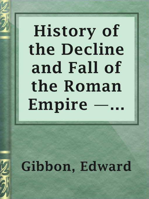 Title details for History of the Decline and Fall of the Roman Empire — Volume 6 by Edward Gibbon - Available